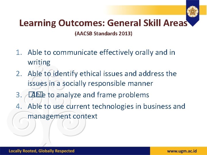 Learning Outcomes: General Skill Areas (AACSB Standards 2013) 1. Able to communicate effectively orally