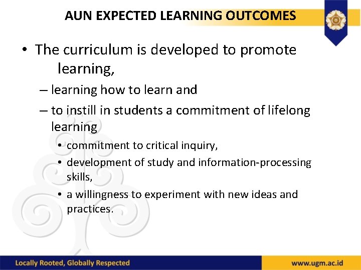AUN EXPECTED LEARNING OUTCOMES • The curriculum is developed to promote learning, – learning