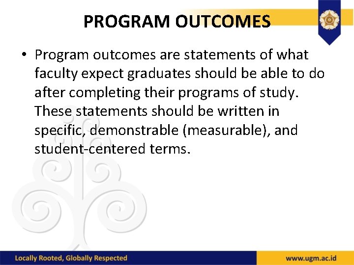 PROGRAM OUTCOMES • Program outcomes are statements of what faculty expect graduates should be