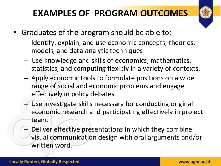 EXAMPLES OF PROGRAM OUTCOMES • Graduates of the program should be able to: –