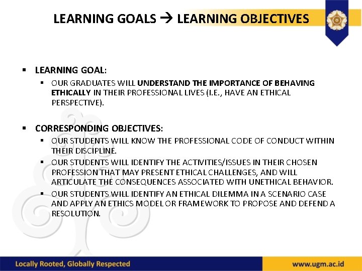 LEARNING GOALS LEARNING OBJECTIVES § LEARNING GOAL: § OUR GRADUATES WILL UNDERSTAND THE IMPORTANCE