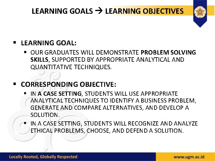 LEARNING GOALS LEARNING OBJECTIVES § LEARNING GOAL: § OUR GRADUATES WILL DEMONSTRATE PROBLEM SOLVING