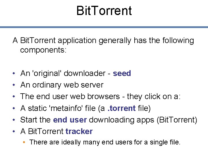 Bit. Torrent A Bit. Torrent application generally has the following components: • • •