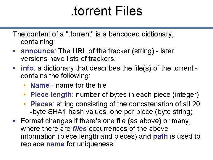. torrent Files The content of a ". torrent" is a bencoded dictionary, containing: