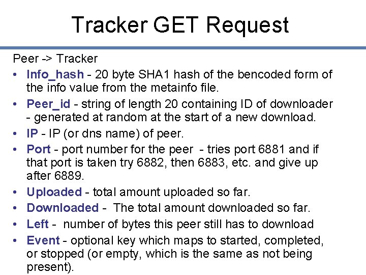 Tracker GET Request Peer -> Tracker • Info_hash - 20 byte SHA 1 hash