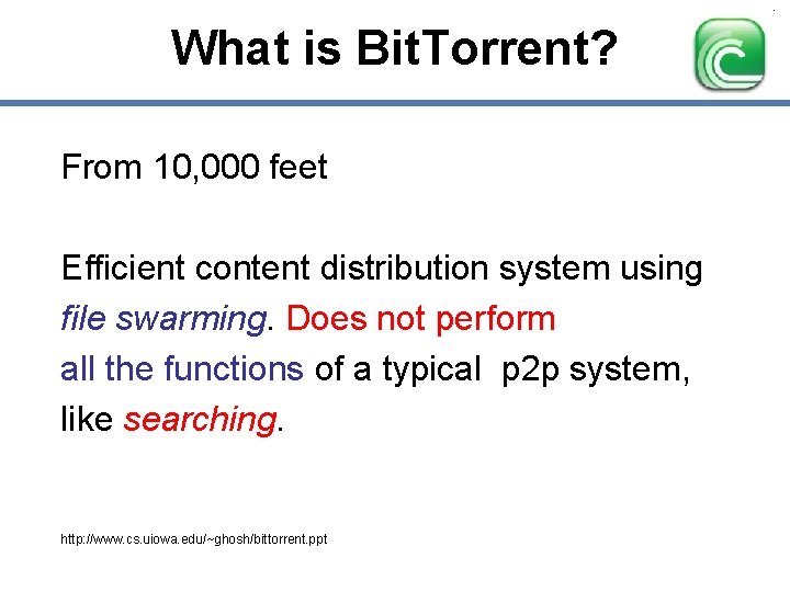 What is Bit. Torrent? From 10, 000 feet Efficient content distribution system using file