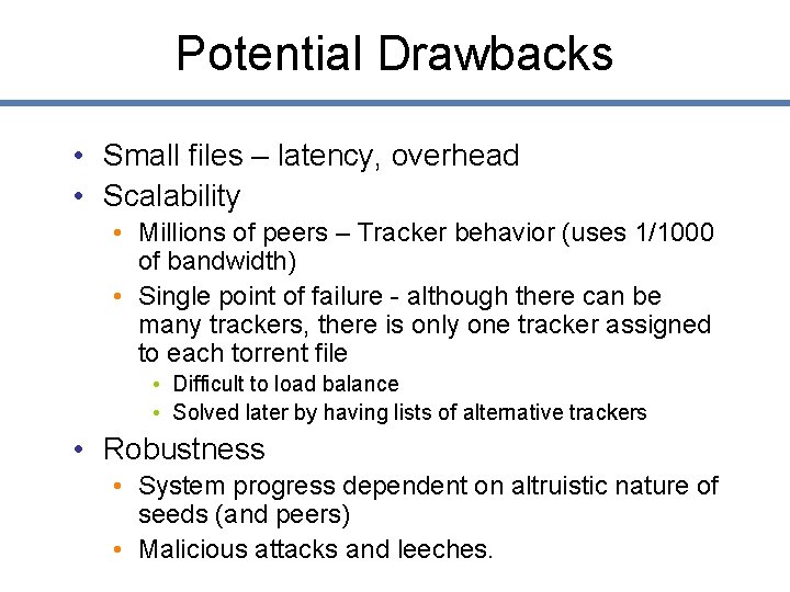 Potential Drawbacks • Small files – latency, overhead • Scalability • Millions of peers