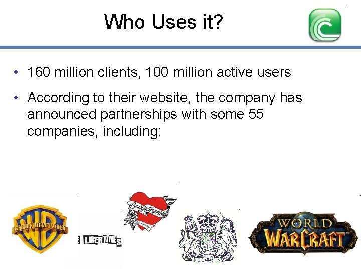 Who Uses it? • 160 million clients, 100 million active users • According to