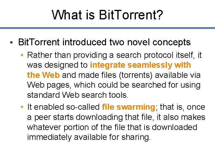 What is Bit. Torrent? • Bit. Torrent introduced two novel concepts • Rather than