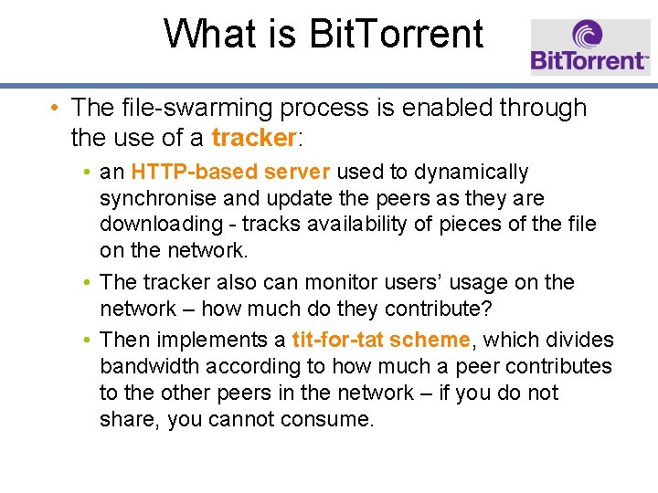 What is Bit. Torrent • The file-swarming process is enabled through the use of