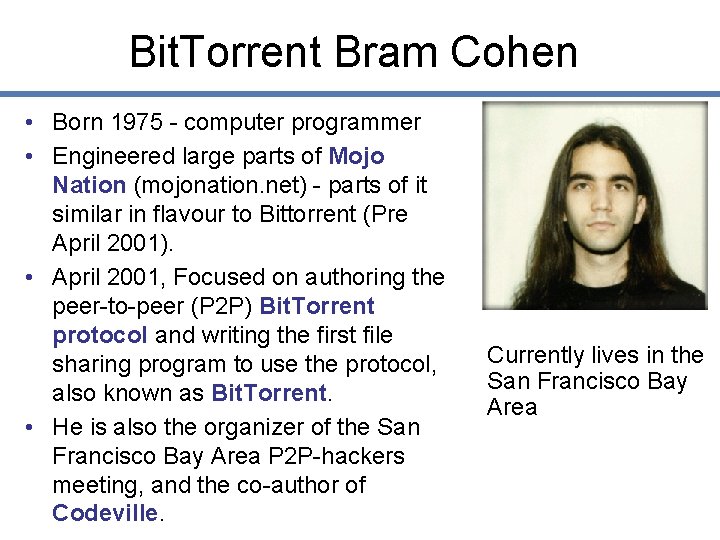 Bit. Torrent Bram Cohen • Born 1975 - computer programmer • Engineered large parts