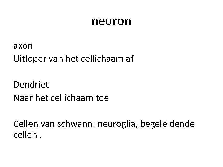 neuron axon Uitloper van het cellichaam af Dendriet Naar het cellichaam toe Cellen van