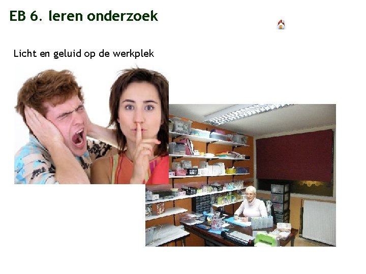 EB 6. leren onderzoek Licht en geluid op de werkplek 