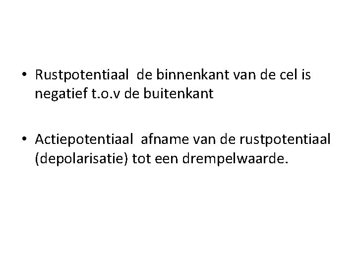  • Rustpotentiaal de binnenkant van de cel is negatief t. o. v de