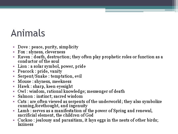 Animals • Dove : peace, purity, simplicity • Fox : slyness, cleverness • Raven Animals • Dove : peace, purity, simplicity • Fox : slyness, cleverness • Raven
