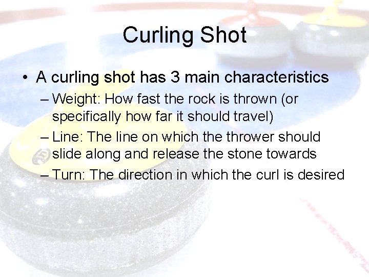 Curling Shot • A curling shot has 3 main characteristics – Weight: How fast