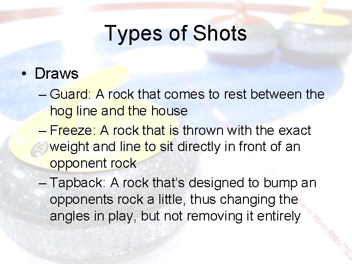 Types of Shots • Draws – Guard: A rock that comes to rest between