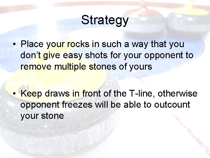Strategy • Place your rocks in such a way that you don’t give easy
