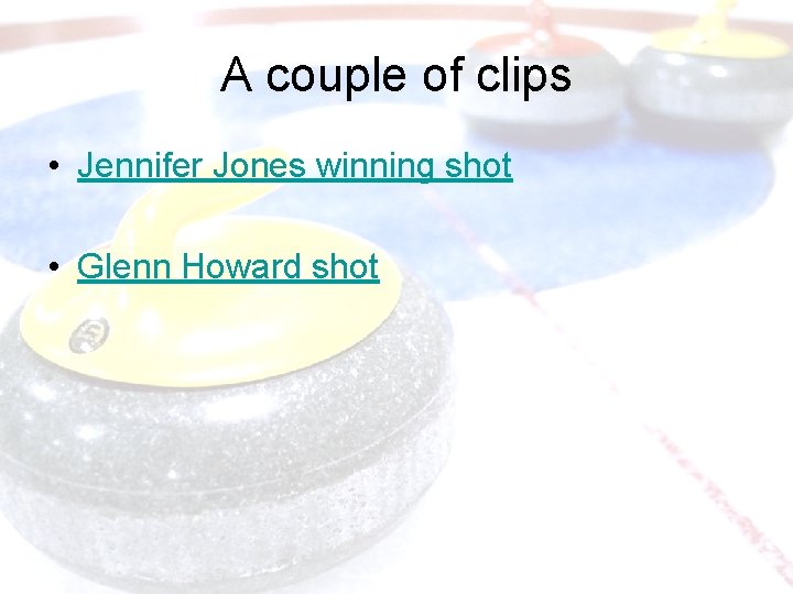 A couple of clips • Jennifer Jones winning shot • Glenn Howard shot 