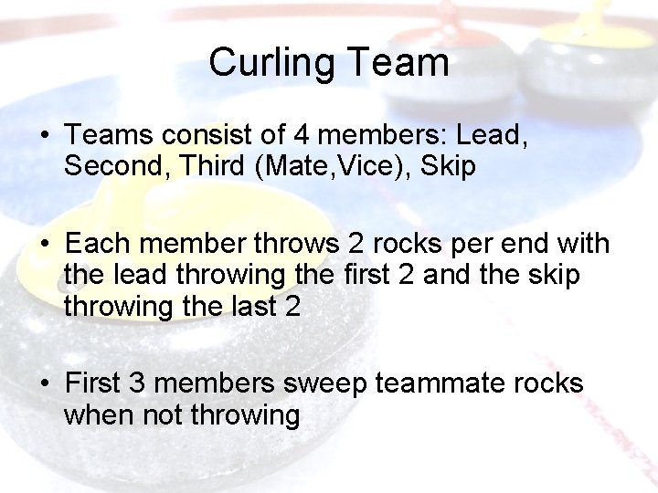 Curling Team • Teams consist of 4 members: Lead, Second, Third (Mate, Vice), Skip