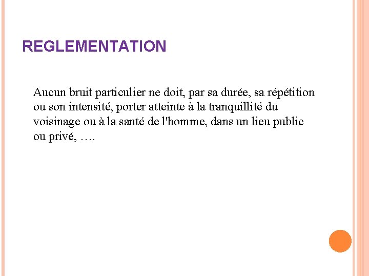 REGLEMENTATION Aucun bruit particulier ne doit, par sa durée, sa répétition ou son intensité,