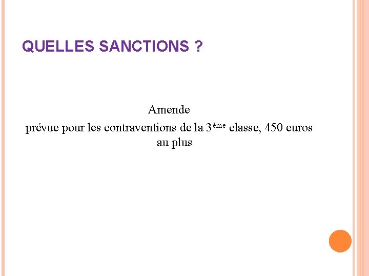 QUELLES SANCTIONS ? Amende prévue pour les contraventions de la 3ème classe, 450 euros