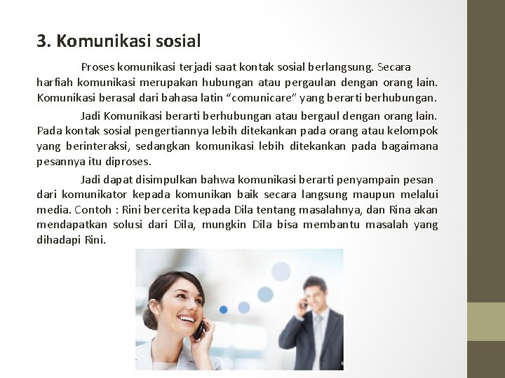 3. Komunikasi sosial Proses komunikasi terjadi saat kontak sosial berlangsung. Secara harfiah komunikasi merupakan