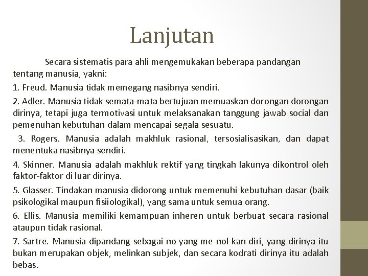 Lanjutan Secara sistematis para ahli mengemukakan beberapa pandangan tentang manusia, yakni: 1. Freud. Manusia