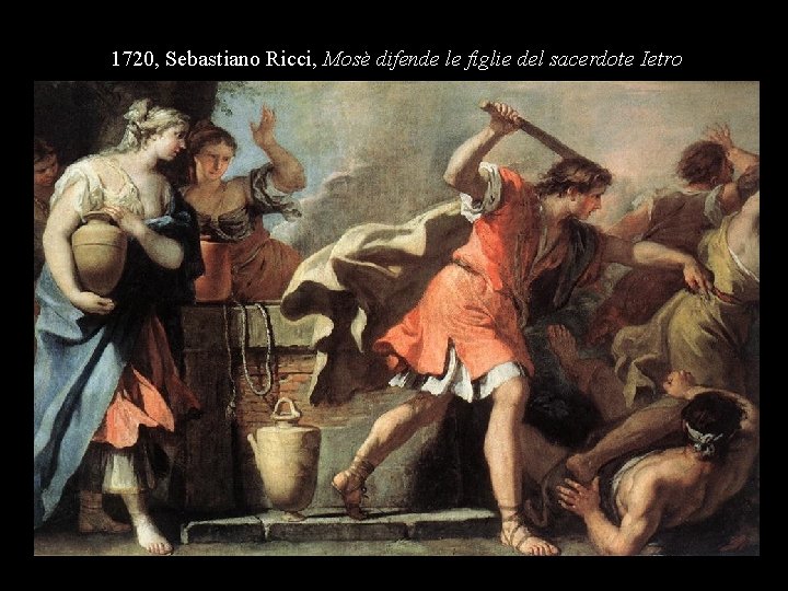 1720, Sebastiano Ricci, Mosè difende le figlie del sacerdote Ietro 