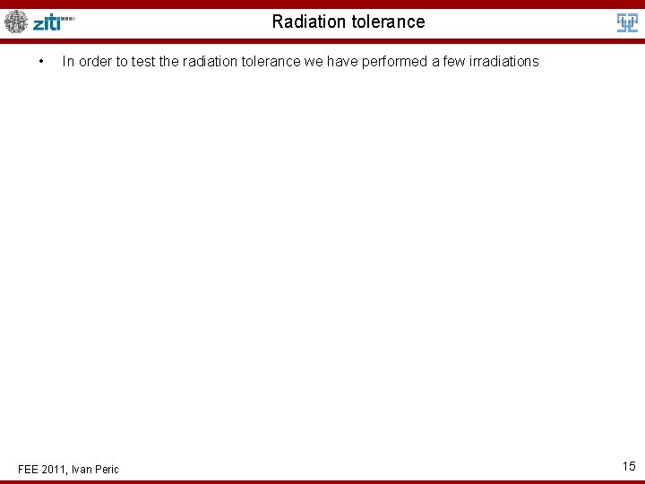 Radiation tolerance • In order to test the radiation tolerance we have performed a