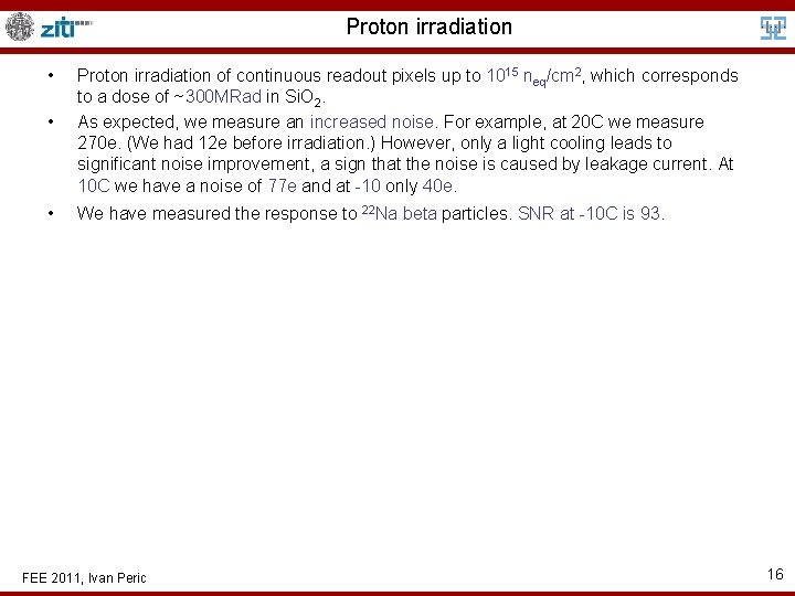 Proton irradiation • • Proton irradiation of continuous readout pixels up to 1015 neq/cm