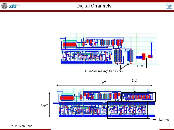 Digital Channels Fuse-“addressing“ transistors 39 m DAC 12 m Latches FEE 2011, Ivan Peric