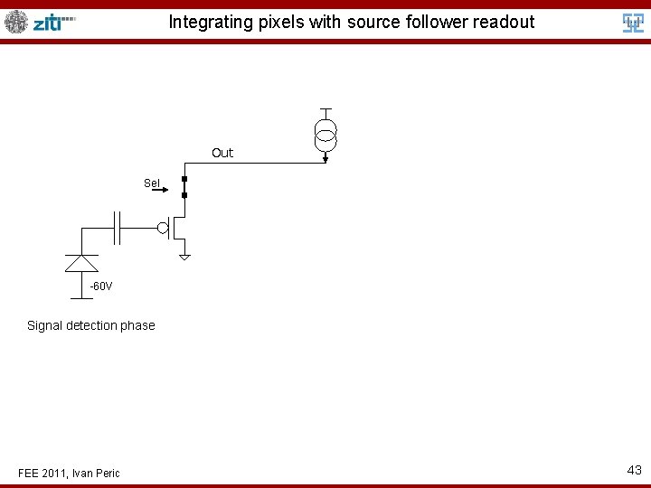 Integrating pixels with source follower readout Out Sel -60 V Signal detection phase FEE