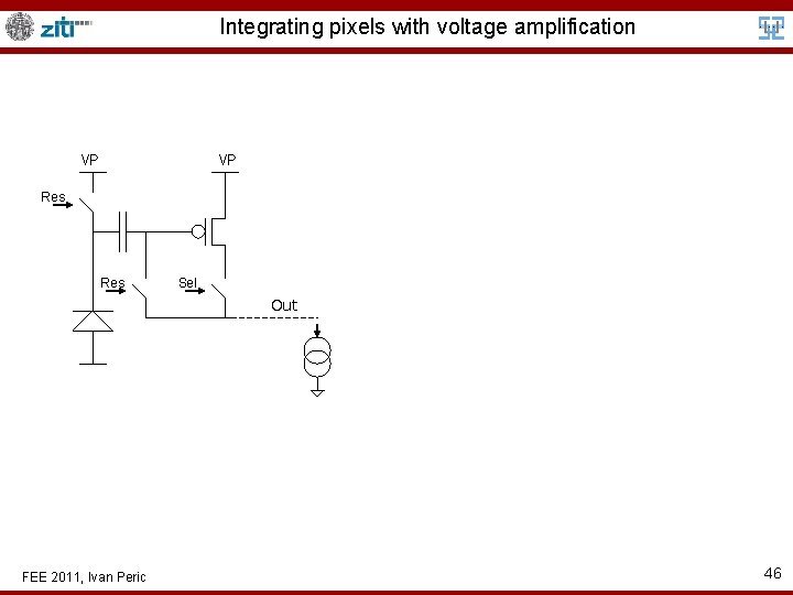 Integrating pixels with voltage amplification VP VP Res Sel Out FEE 2011, Ivan Peric