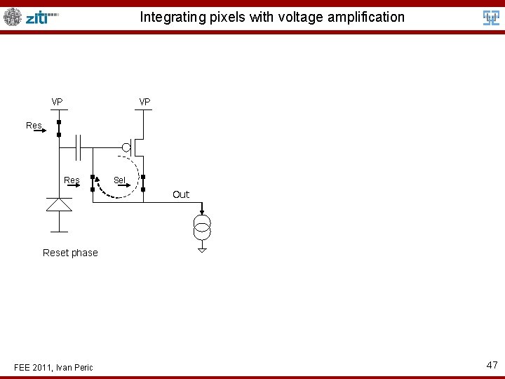 Integrating pixels with voltage amplification VP VP Res Sel Out Reset phase FEE 2011,