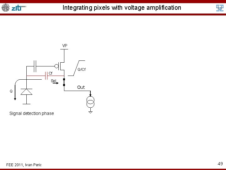 Integrating pixels with voltage amplification VP Cf Q/Cf Sel Q Out Signal detection phase
