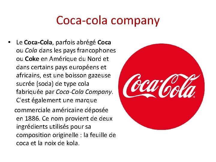 Coca cola company • Le Coca-Cola, parfois abrégé Coca ou Cola dans les pays