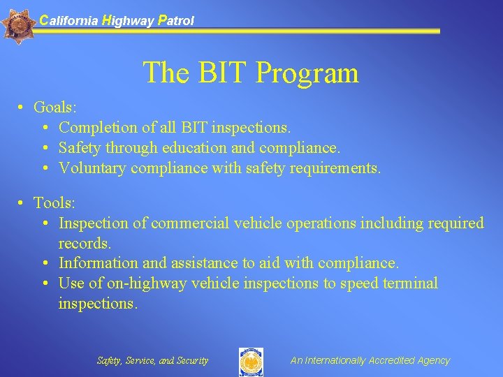California Highway Patrol The BIT Program • Goals: • Completion of all BIT inspections.