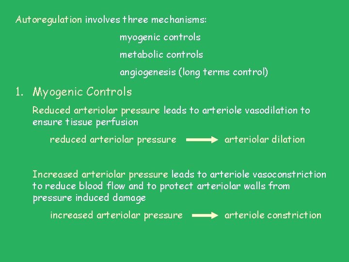 Autoregulation involves three mechanisms: myogenic controls metabolic controls angiogenesis (long terms control) 1. Myogenic Autoregulation involves three mechanisms: myogenic controls metabolic controls angiogenesis (long terms control) 1. Myogenic