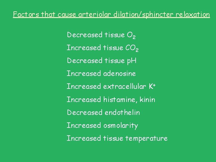 Factors that cause arteriolar dilation/sphincter relaxation Decreased tissue O 2 Increased tissue CO 2 Factors that cause arteriolar dilation/sphincter relaxation Decreased tissue O 2 Increased tissue CO 2