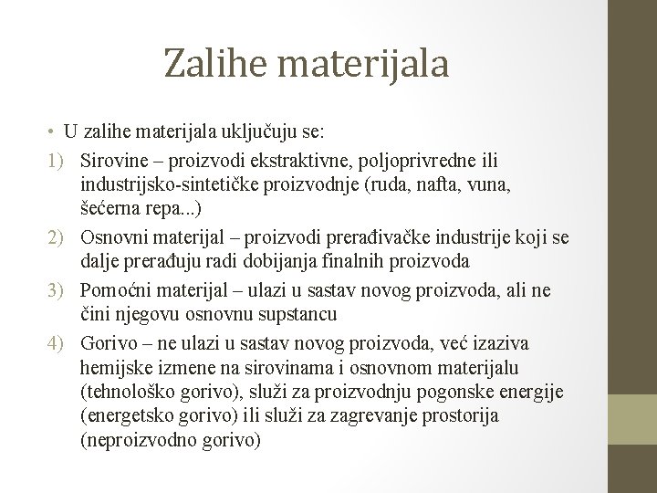 Zalihe materijala • U zalihe materijala uključuju se: 1) Sirovine – proizvodi ekstraktivne, poljoprivredne