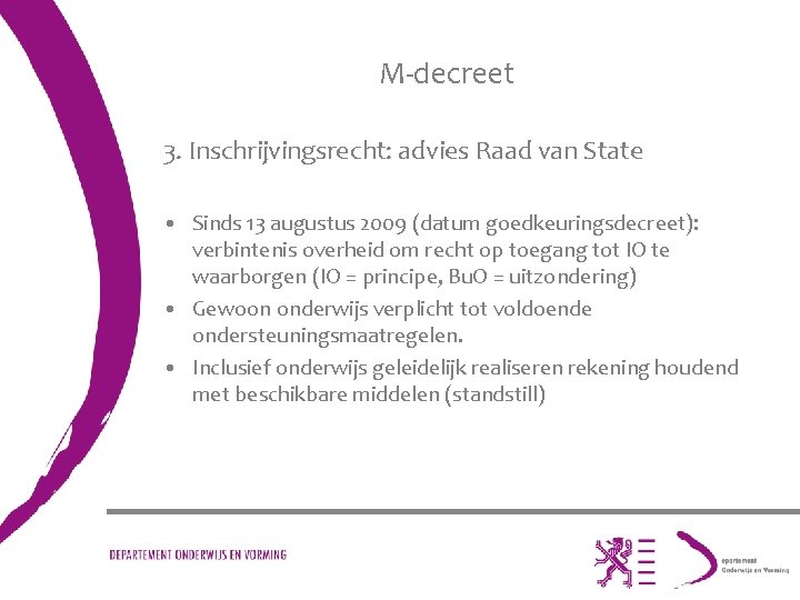 M-decreet 3. Inschrijvingsrecht: advies Raad van State • Sinds 13 augustus 2009 (datum goedkeuringsdecreet):