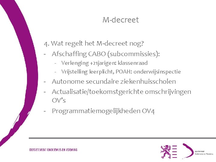 M-decreet 4. Wat regelt het M-decreet nog? - Afschaffing CABO (subcommissies): - Verlenging +21