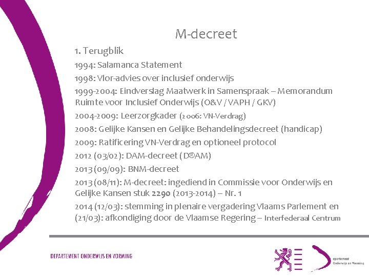 M-decreet 1. Terugblik 1994: Salamanca Statement 1998: Vlor-advies over inclusief onderwijs 1999 -2004: Eindverslag