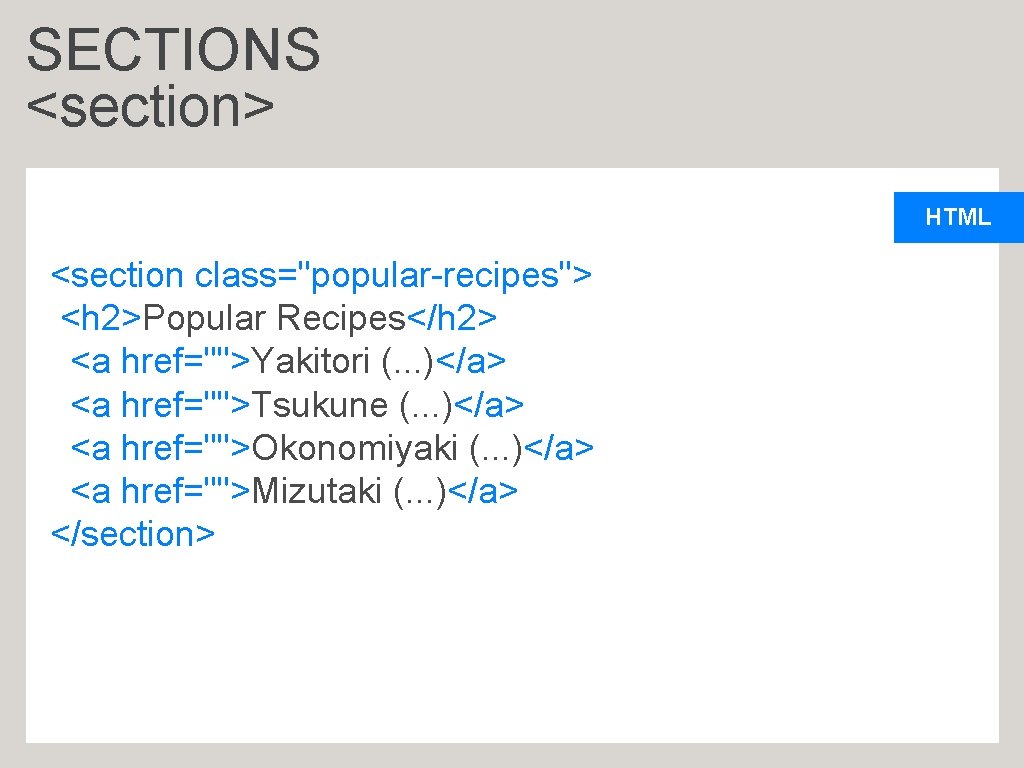 SECTIONS <section> HTML <section class="popular-recipes"> <h 2>Popular Recipes</h 2> <a href="">Yakitori (. . .