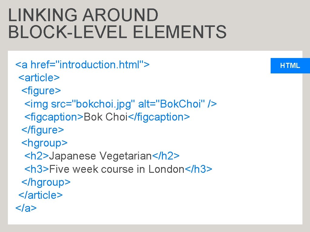 LINKING AROUND BLOCK-LEVEL ELEMENTS <a href="introduction. html"> <article> <figure> <img src="bokchoi. jpg" alt="Bok. Choi"