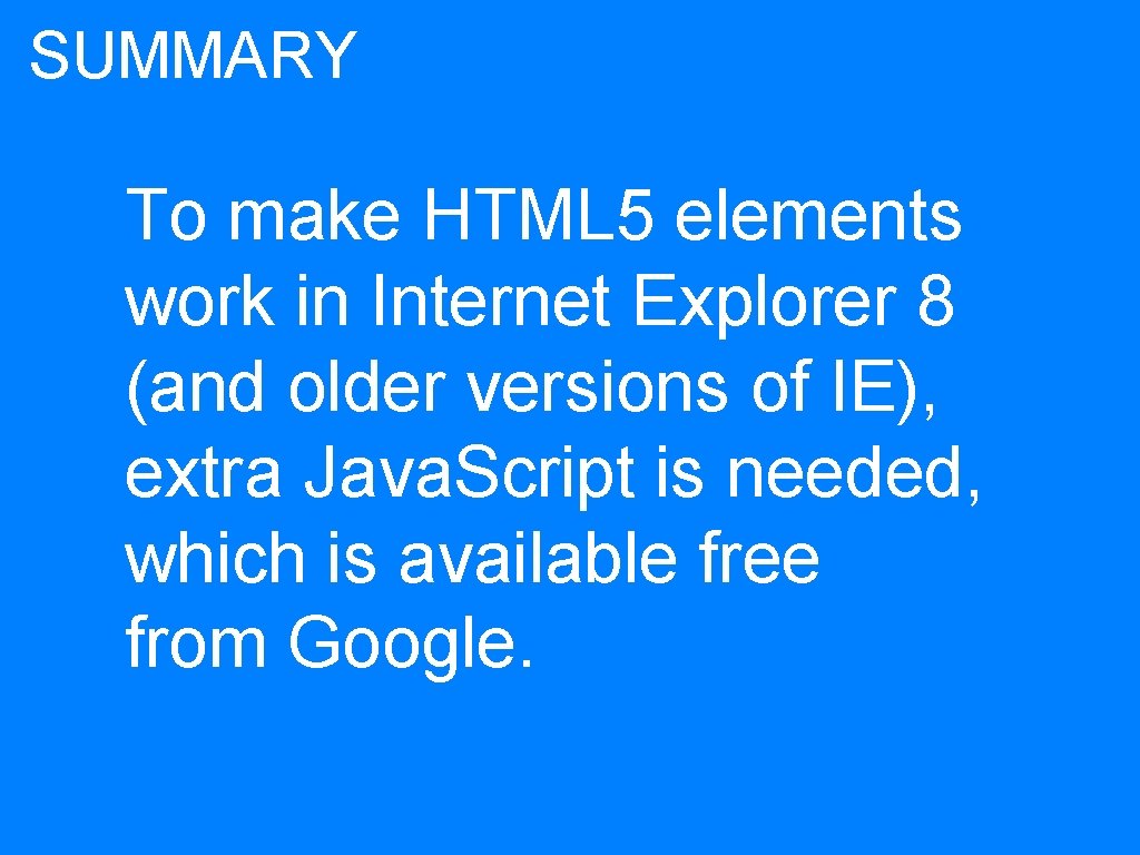 SUMMARY To make HTML 5 elements work in Internet Explorer 8 (and older versions