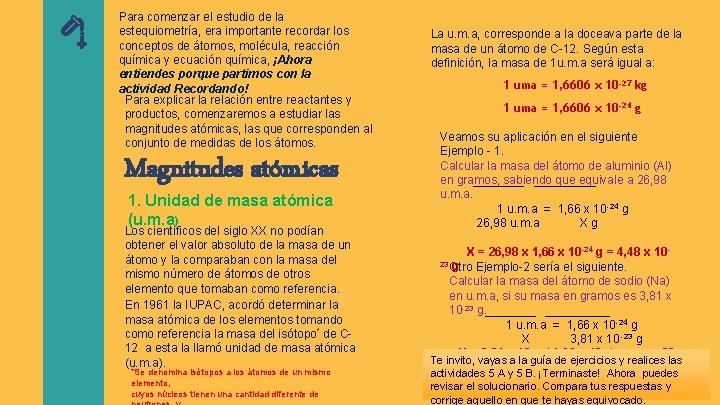 Para comenzar el estudio de la estequiometría, era importante recordar los conceptos de átomos,