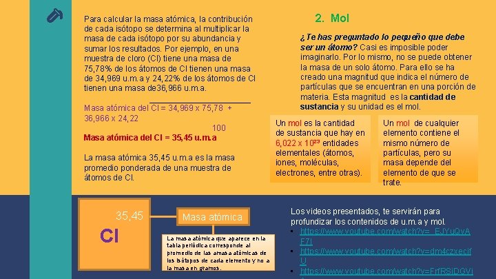 Para calcular la masa atómica, la contribución de cada isótopo se determina al multiplicar