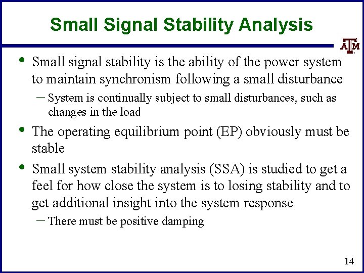 Small Signal Stability Analysis • Small signal stability is the ability of the power